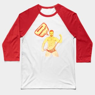 Wanna Wrestle? Baseball T-Shirt